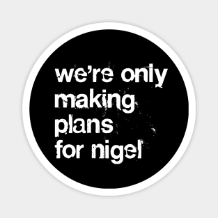 Making Plans For Nigel  /  XTC Fan Design Magnet